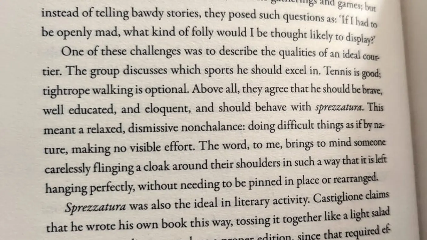 Page from book 'Humanly Possible' by Sarah Bakewell. The paragraph discusses the nature of "sprezzatura" an Italian word meaning 'relaxed, dismissive nonchalance: doing difficult things as if by nature, making no visible effort"
