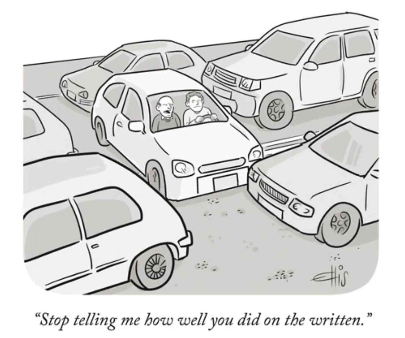 Cartoon showing a car going sideways compared to the rest of the traffic flow. An older man in the passenger seat is sitting next to a younger man at the steering wheel, and saying "Stop telling me how well you did on the written"