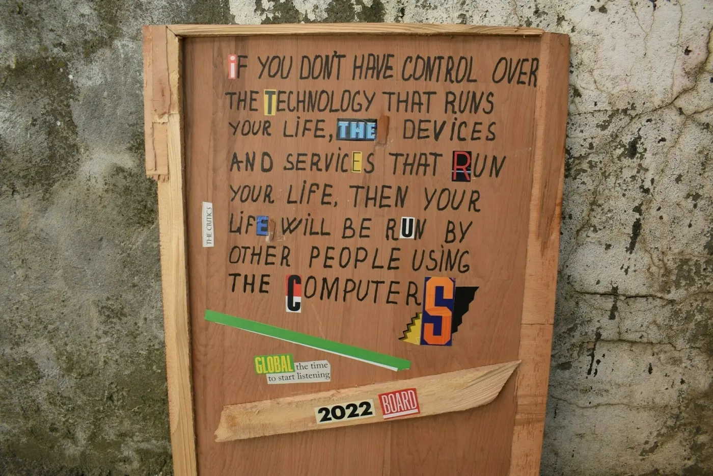 Sign saying 'If you don't have control over the technology that runs your life, the devices and services that run your life, then your life will be run by other people using the computers'.