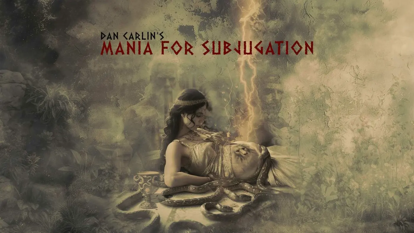 A digitally composed image featuring a woman holding a white owl, dressed in an ancient gold-toned attire, beside a goblet, with mystical forest elements and a lightning strike in the background, evoking a mythical atmosphere. The text 'Dan Carlin's Mania for Subjugation' floats above in distressed red lettering.