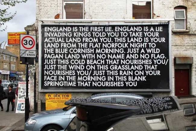 ENGLAND IS THE FIRST LIE. ENGLAND IS A LIE INVADING KINGS TOLD YOU TO TAKE YOUR ACTUAL LAND FROM YOU. THIS LAND IS YOUR LAND FROM THE FLAT NORFOLK NIGHT TO THE BLUE CORNISH MORNING. JUST A WILD PAGAN LAND WITH NO NAME AND NO FLAG. JUST THIS COLD BEACH THAT NOURISHES YOU / JUST THE WIND ON THIS GRASSLAND THAT NOURISHES YOU / JUST THIS RAIN ON YOUR FACE IN THE MORNING IN THIS BLANK SPRINGTIME THAT NOURISHES YOU