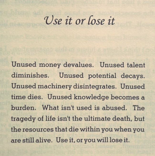 Life advice about using your unused money, talent, and potential before it decays.