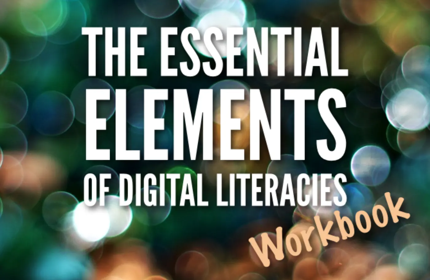 The Essential Elements of Digital Literacies - workbook