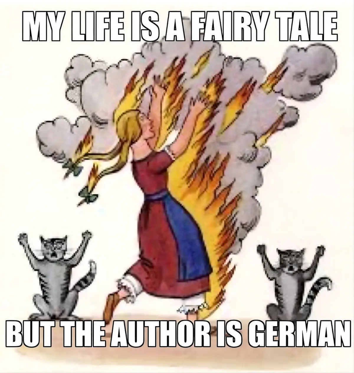 Auto-generated description: A woman is running with her hair on fire, surrounded by clouds and two alarmed cats, with text reading, MY LIFE IS A FAIRY TALE BUT THE AUTHOR IS GERMAN.