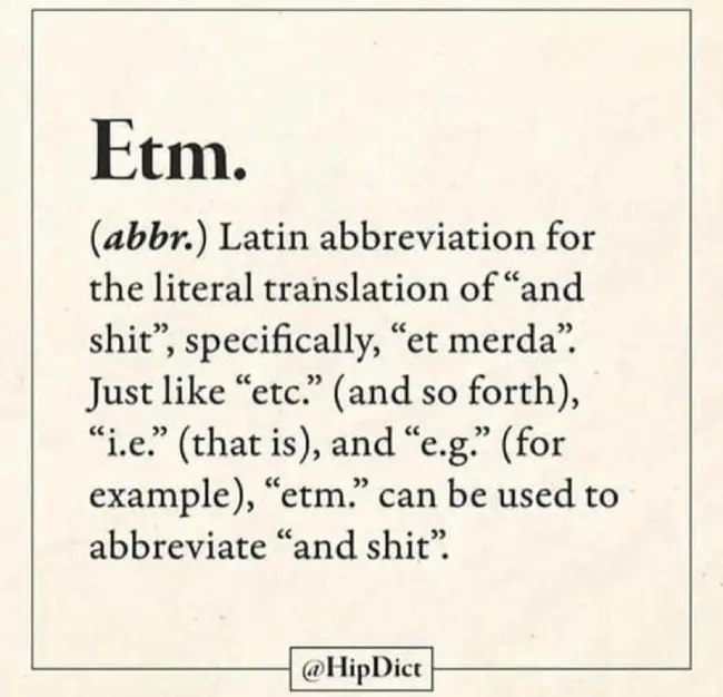 Auto-generated description: A humorous dictionary entry explains Etm. as a Latin abbreviation for and shit, used similarly to etc.